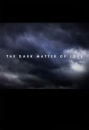 The Dark Matter of Love Poster